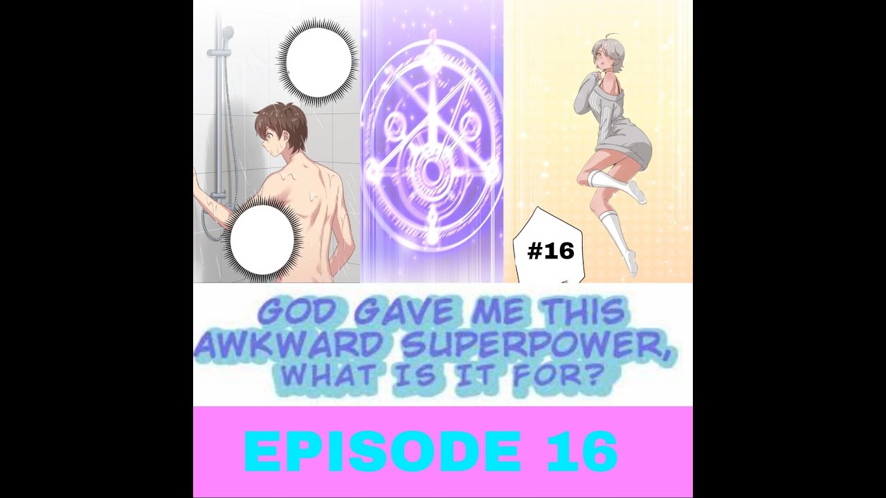 | GOD GIVE ME THIS AWKWARD SUPERPOWER WHAT IS IT FOR| EPISODE 16 why is