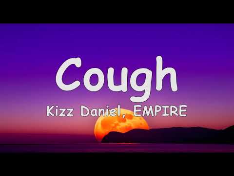 Kizz Daniel, EMPIRE – Cough [Lyrics]