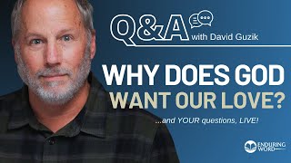 Why Does God Want Our Love? GIVEAWAY &amp; LIVE Q&amp;A! May 23 w/ Pastor David Guzik