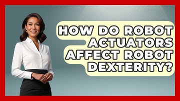 How Do Robot Actuators Affect Robot Dexterity? - Test