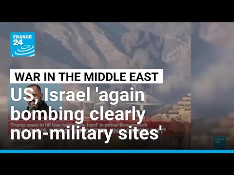 US and Israel 'again bombing what were clearly non-military sites' in Iran • FRANCE 24 English