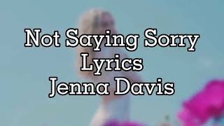 Not Saying Sorry -Jenna Davis **Lyrics**