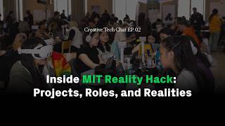 [Creative.Tech Chat Series EP. 02] Inside MIT Reality Hack: Projects, Roles, and Realities