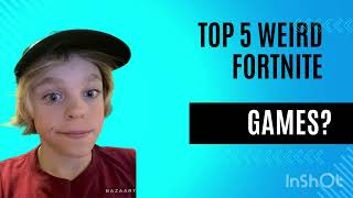 Top 5 weirdest fortnite games