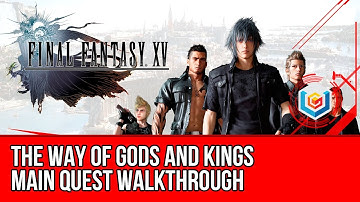 Final Fantasy XV Walkthrough - The Way of Gods and Kings Main Quest Guide/Gameplay/Let