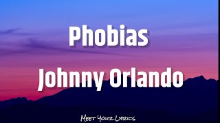 Johnny Orlando - Phobias (Lyrics)🎶