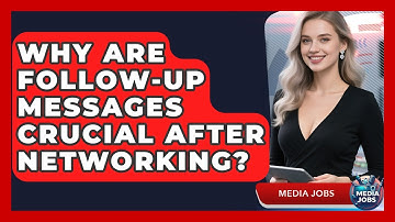 Why Are Follow-up Messages Crucial After Networking? - Media Jobs