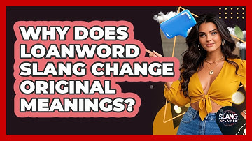 Why Does Loanword Slang Change Original Meanings? - SlangXplained