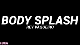 Rey Vaqueiro - BODY SPLASH (Letra)