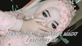 FUL ALBUM CS GUNTUR MADU TANPA IKLAN