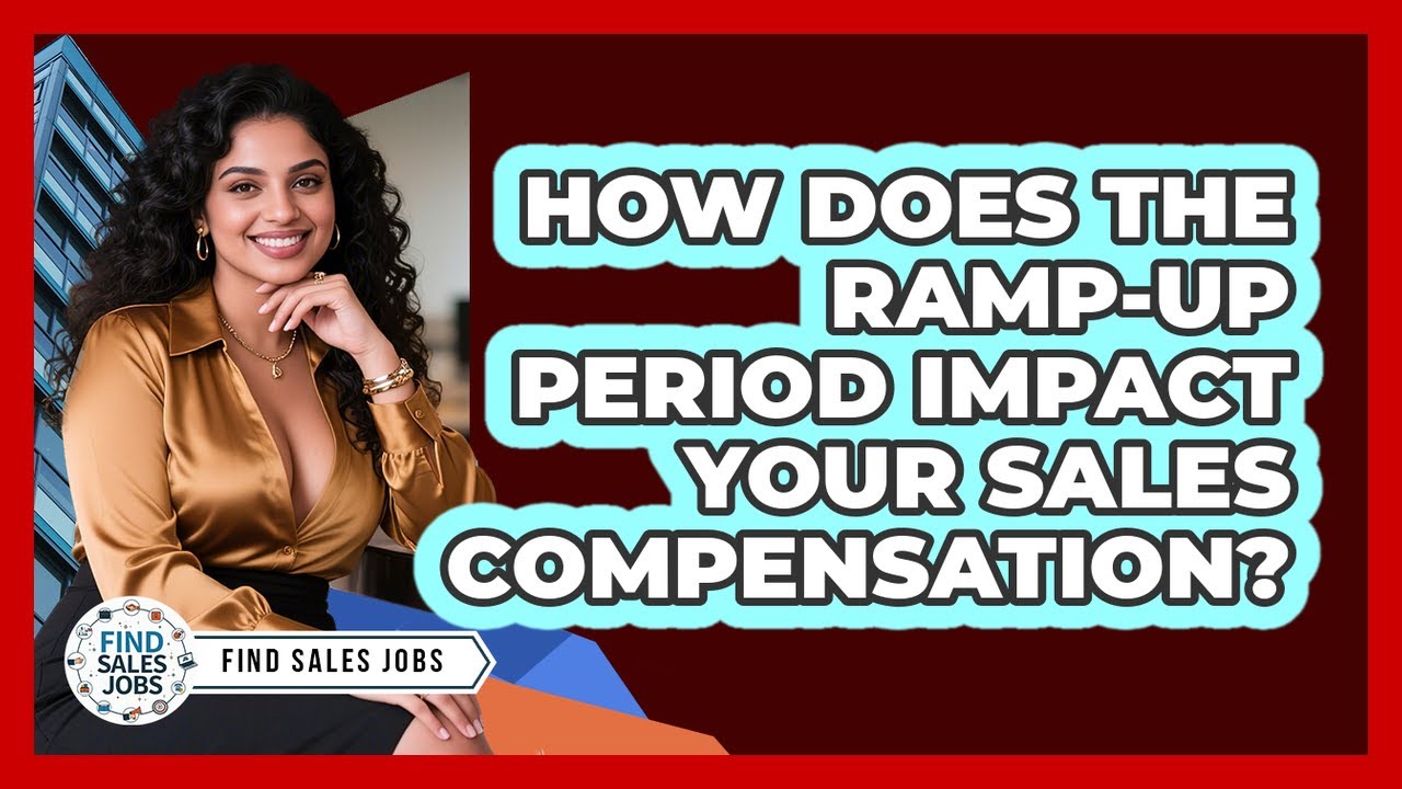 How Does The Ramp-up Period Impact Your Sales Compensation? - Find Sales Jobs