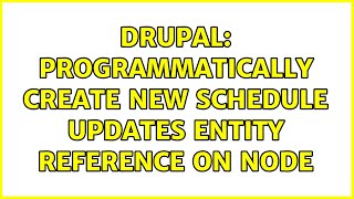 Drupal: Programmatically create new Schedule Updates Entity Reference on Node