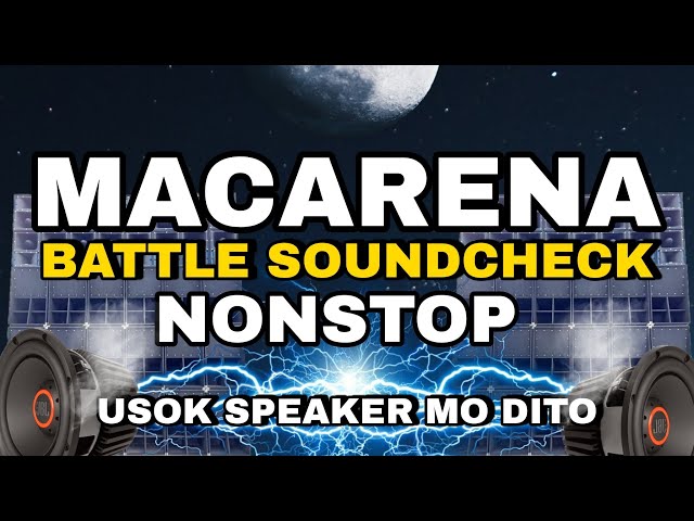 BEST MACARENA NONSTOP BATTLE MIX - BASS BOOSTED SOUNDCHECK class=