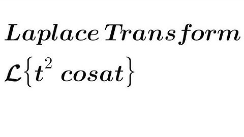 Find the Laplace Transform of t²cosat | Multiplication by t property