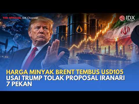 Harga Minyak Brent Tembus USD105 usai Trump Tolak Proposal Iran | MILENOMICS
