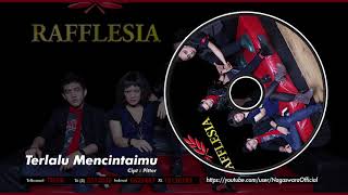 Rafflesia - Terlalu Mencintaimu ( Audio Video)