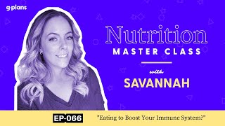 G-Plans Nutrition Master Class: Eating to Boost Your Immune System [EP 66] screenshot 2