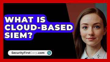 What Is Cloud-based SIEM? - SecurityFirstCorp.com
