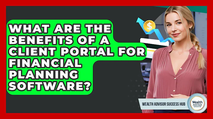What Are The Benefits Of A Client Portal For Financial Planning Software?