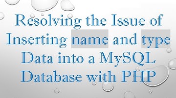 Resolving the Issue of Inserting name and type Data into a MySQL Database with PHP