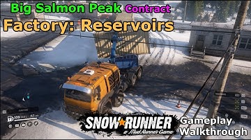 SnowRunner - Factory Reservoirs | SnowRunner Big Salmon Peak Contract