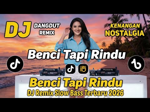 DJ Benci Tapi Rindu Remix Full Bass | DJ Viral TikTok Terbaru 2026 Paling Enak Didengar