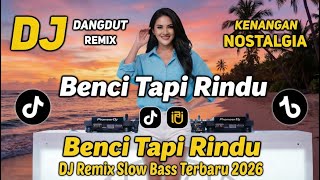 Dj Benci Tapi Rindu Remix  Bass  Dj Viral Tiktok Terbaru 2026 Paling Enak Didengar
