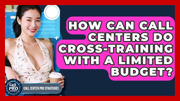 How Can Call Centers Do Cross-training With A Limited Budget? - Call Center Pro Strategies