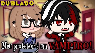 Meu Protetor é um Vampiro! [DUBLADO] Mini Filme | Gacha Life