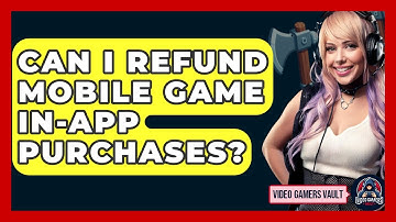 Can I Refund Mobile Game In-App Purchases? - Video Gamers Vault