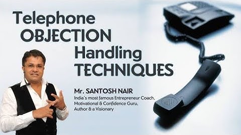 Telephone Objections Handling Techniques | 4 Type Of Closing | by Santosh Nair Part 1
