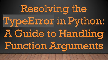 Resolving the TypeError in Python: A Guide to Handling Function Arguments