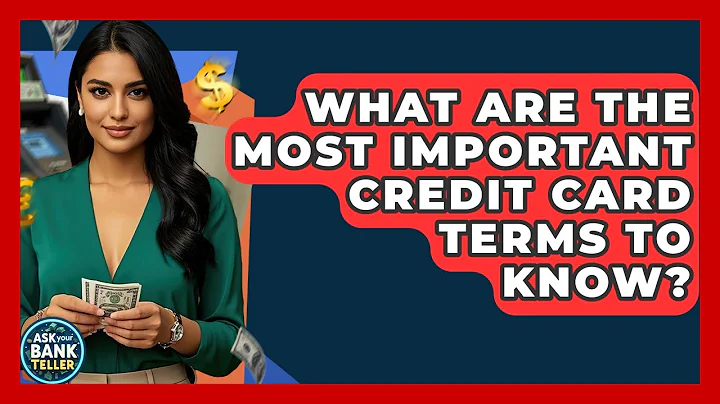 What Are The Most Important Credit Card Terms To Know? - Ask Your Bank Teller
