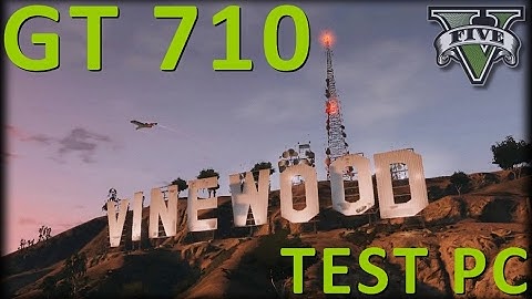 GTA V Test Benchmark nvidia GT 710 2GB