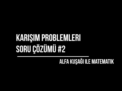 KARIŞIM PROBLEMLERİ SORU ÇÖZÜMÜ #2/TYT MATEMATİK PROBLEMLER/9. SINIF MATEMATİK PROBLEMLER/2022