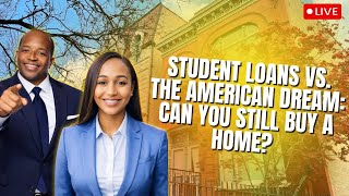 Student Loans vs. The American Dream: Can You Still Buy a Home?
