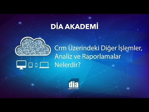 CRM’deki Diğer İşlemler Analiz Ve Raporlamalar Nelerdir? DİA eğitim videosu