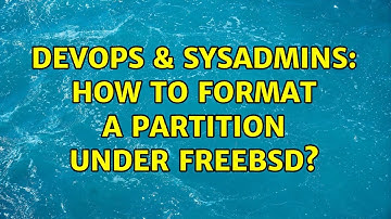 DevOps & SysAdmins: How to format a partition under FreeBSD? (4 Solutions!!)