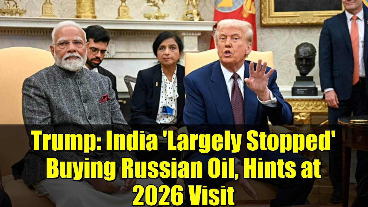 Trump: India 'Largely Stopped' Buying Russian Oil, Hints at 2026 Visit