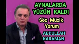 AYNALARDA YÜZÜN KALDI - Abdullah Karaman