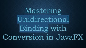 Mastering Unidirectional Binding with Conversion in JavaFX