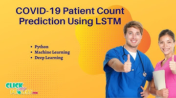 Python Machine Learning Projects - COVID-19 Patient Count Prediction Using LSTM - ClickMyProject