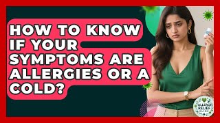 How To Know If Your Symptoms Are Allergies Or A Cold? - Allergy Relief Guide Is It Allergies Or A Cold How To Tell The Difference Allergy Relief Guide