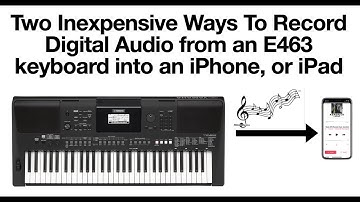 2 Ways to Record Digital Audio  from an E463 Keyboard into an iPhone