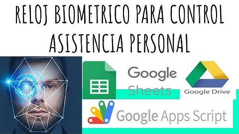 Control de Asistencia con Google Apps Script: Creando un Reloj Biométrico - Tutorial Paso a Paso