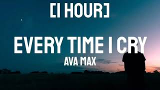 Ava Max - EveryTime I Cry [1 HOUR]