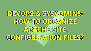 DevOps & SysAdmins: How to organize apache site configuration files?