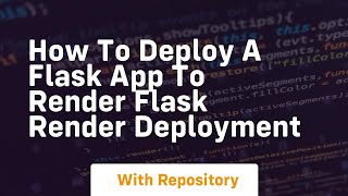 how to deploy a flask app to render flask render deployment