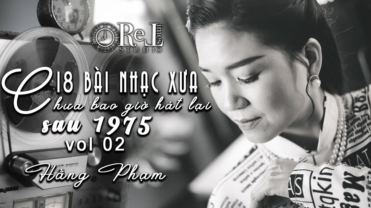 18 Bài Nhạc Xưa Chưa Bao Giờ Hát Lại Sau 1975 - Vol 2 - Hằng Phạm - Retimes Studio