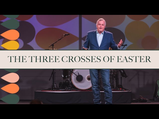 The Three Crosses of Easter (Easter Sunday) | April 9, 2022 | Sermon Only